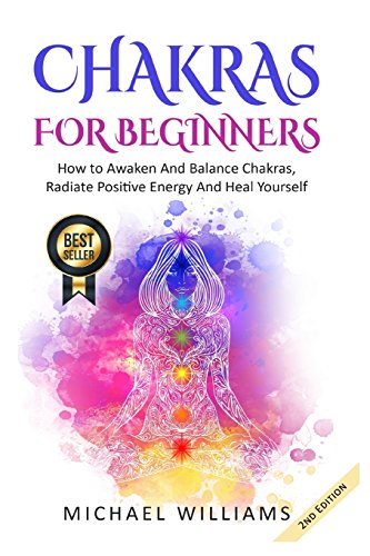 Imagen de archivo de CHAKRAS: Chakras for Beginners - How to Awaken and Balance Chakras, Radiate Positive Energy and Heal Yourself a la venta por Better World Books
