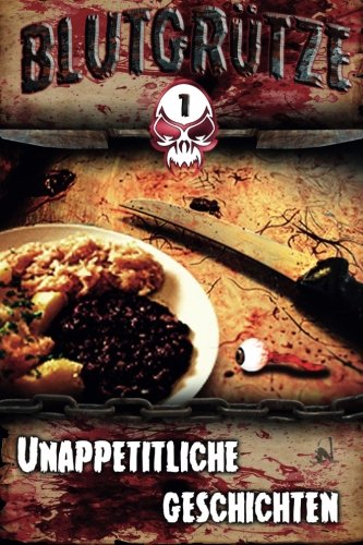 9781533420565: Blutgruetze: Unappetitliche Geschichten (Blutgrtze) (German Edition)