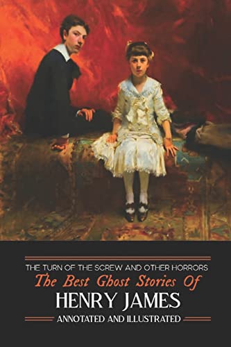 Beispielbild fr The Turn of the Screw and Other Horrors: The Best Ghost Stories of Henry James: Annotated and Illustrated (Oldstyle Tales of Murder, Mystery, Hauntings, and Horror) (Volume 9) zum Verkauf von HPB-Red