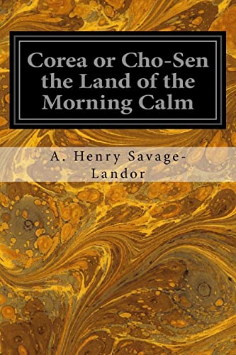 Corea or Cho-Sen the Land of the Morning Calm (Paperback) - Arnold Henry Savage-Landor