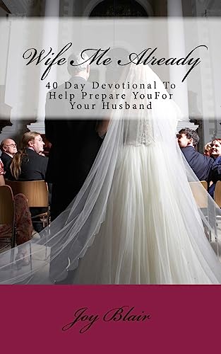 Stock image for Wife Me Already: 40 Day Devotional to Help Prepare You for Your Husband for sale by Save With Sam