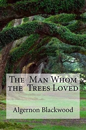 Beispielbild fr The Man Whom the Trees Loved: The Man Whom the Trees Loved Blackwood, Algernon zum Verkauf von AwesomeBooks