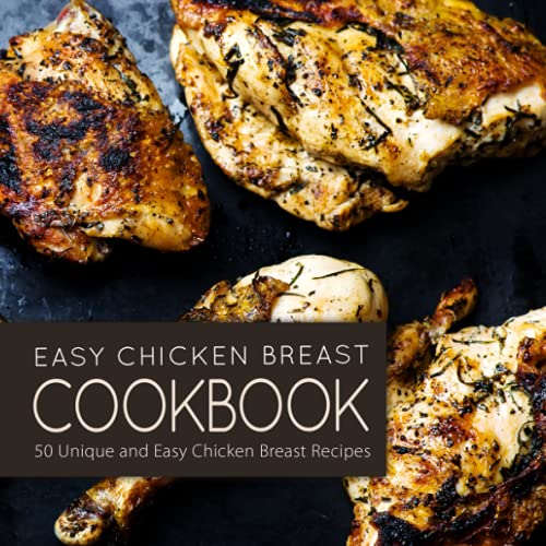 Stock image for Easy Chicken Breast Cookbook: 50 Unique and Easy Chicken Breast Recipes for sale by Dream Books Co.