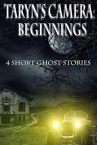 Imagen de archivo de Taryn's Camera: Beginnings: 4 Short Ghost Stories a la venta por HPB-Emerald