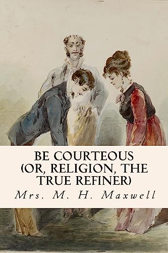 Stock image for Be Courteous (Or, Religion, the True Refiner) for sale by THE SAINT BOOKSTORE