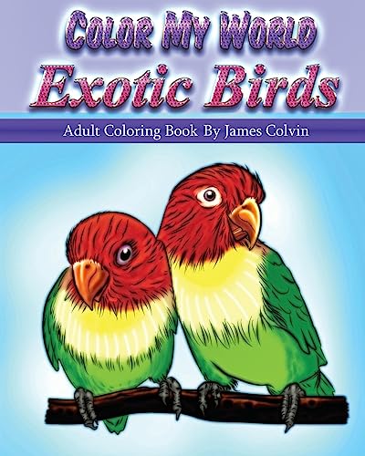 Stock image for Color My World Exotic Birds: Adult Coloring Book By James Colvin for sale by Save With Sam