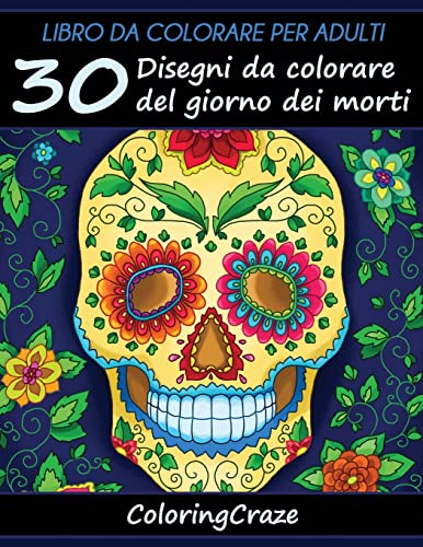 Libro da Colorare per Adulti: 30 Disegni da colorare del giorno dei morti,  Serie di Libri da Colorare per Adulti da ColoringCraze (Collezione il  Giorno dei Morti) (Italian Edition) - ColoringCraze: 9781533459718 -  AbeBooks