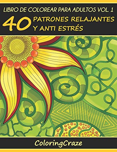 9781533461254: Libro de Colorear para Adultos Volumen 1: 40 Patrones Relajantes y Anti Estrs
