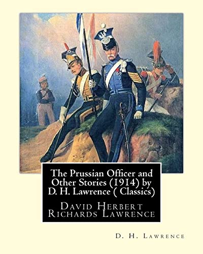 Imagen de archivo de The Prussian Officer and Other Stories (1914) by D. H. Lawrence ( Classics): David Herbert Richards Lawrence [Soft Cover ] a la venta por booksXpress