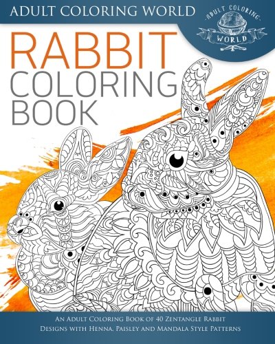 Stock image for Rabbit Coloring Book: An Adult Coloring Book of 40 Zentangle Rabbit Designs with Henna, Paisley and Mandala Style Patterns for sale by ThriftBooks-Dallas