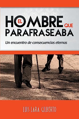 9781533469755: El Hombre que Parafraseaba: Un encuentro de consecuencias eternas (Spanish Edition)