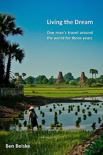 Imagen de archivo de Living the Dream: One Man's Travel Around the World in Three Years a la venta por THE SAINT BOOKSTORE