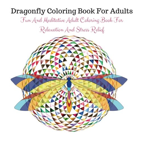 Stock image for Dragonfly Coloring Book For Adults: Fun And Meditative Adult Coloring Book For Relaxation And Stress Relief for sale by Revaluation Books