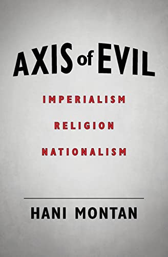 Stock image for Axis of Evil: Imperialism - Religion - Nationalism for sale by THE SAINT BOOKSTORE
