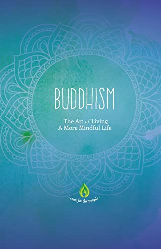 

Buddhism: The Art of Living A More Mindful Life (Buddhism For Beginners, Eightfold Path, Meditation & Buddhist Teachings)
