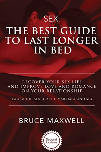 Imagen de archivo de The Best Guide to Last Longer in Bed: Recover Your Sex Life and Improve Love and Romance on Your Relationship: Sex Guide, Sex Health, Marriage and Sex. a la venta por Irish Booksellers