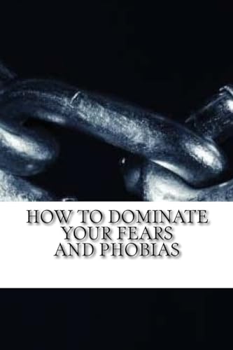 Imagen de archivo de How to Dominate Your Fears and Phobias a la venta por THE SAINT BOOKSTORE