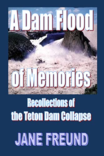 9781533498311: A Dam Flood of Memories - Recollections of the Teton Dam Collapse