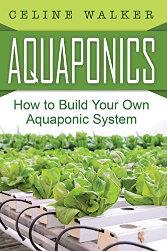 Stock image for Aquaponics: How to Build Your Own Aquaponic System