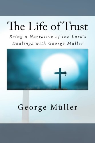 9781533509871: The Life of Trust: Being a Narrative of the Lord's Dealings with George Muller