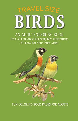 Stock image for Birds: An Adult Coloring Book: Travel Edition Size, Over 30 Fun Stress Relieving Illustrations of Birds, #1 Book For Your Inner Artist, mindful . book, bird guide natural world coloring book for sale by HPB-Ruby