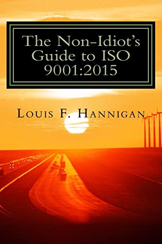 

Non-idiot's Guide to Iso 9001-2015 : Understanding and Using the Quality Management System Standard to Your Benefit