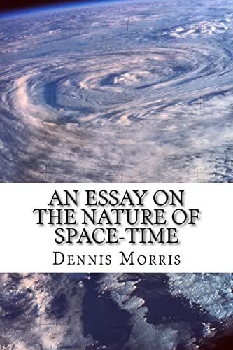 Stock image for An Essay on the Nature of Space-time: Including the Expanding Universe and Dark Energy for sale by Calliopebooks