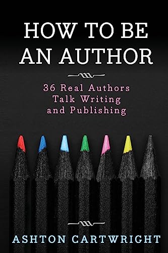 Beispielbild fr How to Be an Author: 36 Real Authors Talk Writing and Publishing zum Verkauf von ThriftBooks-Atlanta