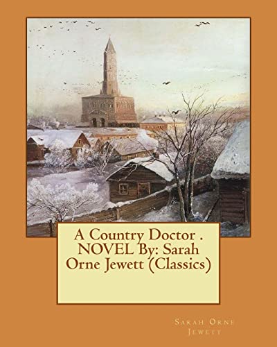 Stock image for A Country Doctor . NOVEL By: Sarah Orne Jewett (Classics) for sale by ThriftBooks-Dallas