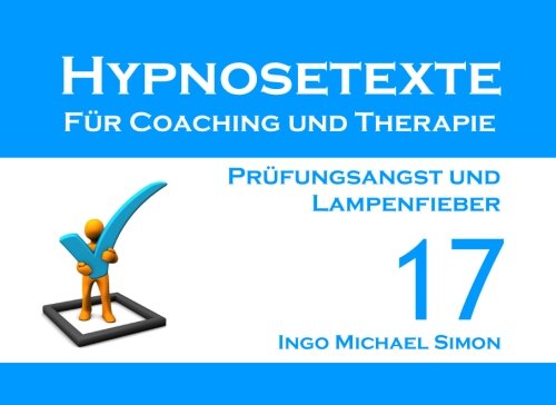 Imagen de archivo de Hypnosetexte fuer Coaching und Therapie. Band 17: Pruefungsangst und Lampenfieber a la venta por Revaluation Books
