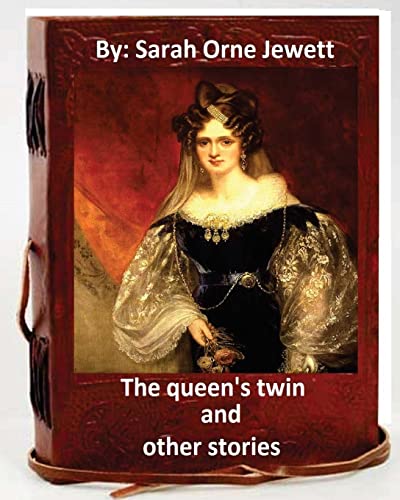 9781533536471: The queen's twin, and other stories. By: Sarah Orne Jewett