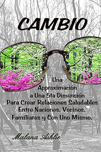 9781533537065: Cambio: Una Aproximacin A Una 5ta Dimensin Para Crear Relaciones Saludables Entre Naciones, Vecinos, Familiares y Con Uno Mismo (Spanish Edition)