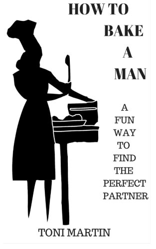 Stock image for How to bake a man: A fun way to find the perfect partner for sale by Revaluation Books