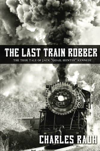 Stock image for The Last Train Robber: the True Tale of Jack Quail Hunter Kennedy for sale by Better World Books: West