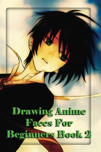 Imagen de archivo de Drawing Anime Faces For Beginners Book 2: Easy step by step book of drawing anime: Volume 2 (The Master Guide to Drawing Anime) a la venta por Revaluation Books