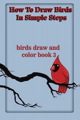 Imagen de archivo de How To Draw Birds In Simple Steps: birds draw and color book 3: Volume 3 (drawing birds) a la venta por Revaluation Books