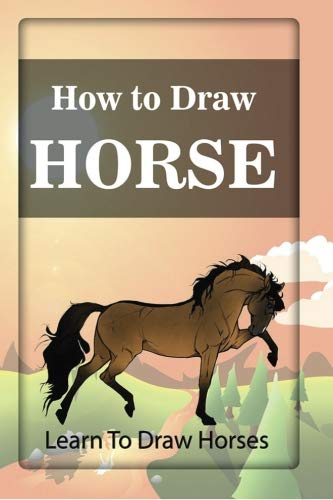 Imagen de archivo de How To Draw Horses: learn to draw horses: Volume 1 (The Step-by-Step guide) a la venta por Revaluation Books
