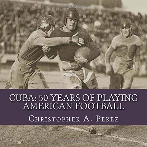 Imagen de archivo de Cuba: 50 Years of Playing American Football a la venta por SecondSale