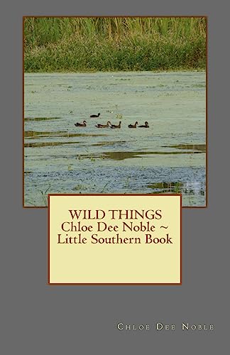 Stock image for WILD THINGS Chloe Dee Noble Little Southern Book for sale by THE SAINT BOOKSTORE