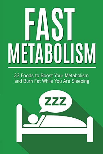 9781533556349: Fast Metabolism: 33 Foods to Boost Your Metabolism and Burn Fat While You Are Sleeping (Fast Metabolism Diet, Metabolism Miracle, Metabolism Books)