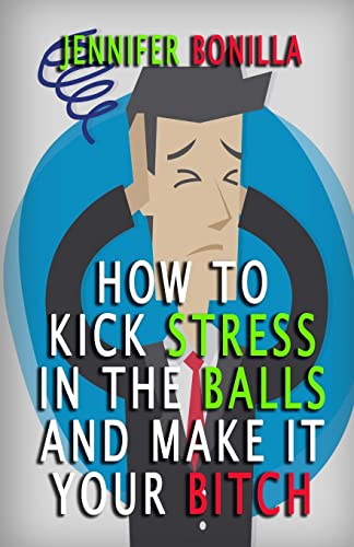 9781533556509: How To Kick Stress In The Balls And Make It Your Bitch