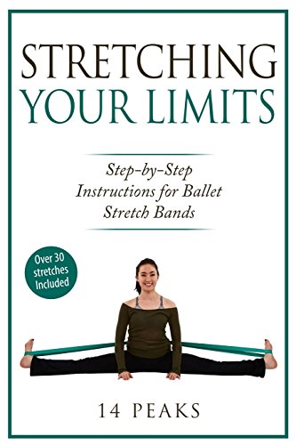 9781533561770: Stretching Your Limits: 30 Step by Step Stretches for Ballet Stretch Bands