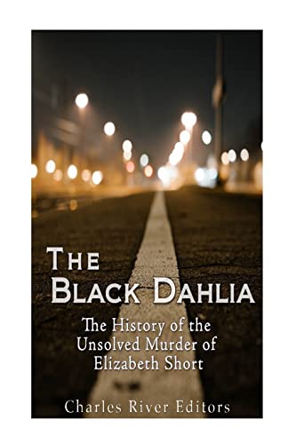 Imagen de archivo de The Black Dahlia Case: The History of the Unsolved Murder of Elizabeth Short a la venta por WorldofBooks