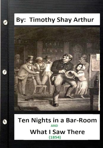 Stock image for Ten Nights in a Bar-Room and What I Saw There (1854) By: Timothy Shay Arthur for sale by THE SAINT BOOKSTORE