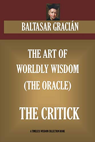 9781533569424: The Art of Worldly Wisdom (The Oracle) & The Critick (Timeless Wisdom Collection)