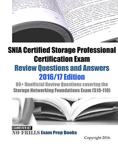 Stock image for SNIA Certified Storage Professional Certification Exam Review Questions and Answers 2016/17 Edition: 80+ Unofficial Review Questions covering the Storage Networking Foundations Exam (S10-110) for sale by Irish Booksellers