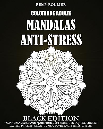 Stock image for Coloriage Adulte Mandalas Anti-Stress Black Edition: 40 Mandalas Sur Fond Noir Pour Dstresser, Se Concentrer Et Lcher Prise En Crant Une Oeuvre D'Art Irrsistible. (French Edition) for sale by Lucky's Textbooks