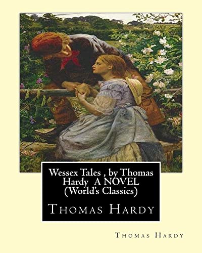 9781533586544: Wessex Tales , by Thomas Hardy A NOVEL (World's Classics): Wessex tales : that is to say : An imaginative woman, The three strangers, The withered ... at the knap, The distracted preacher