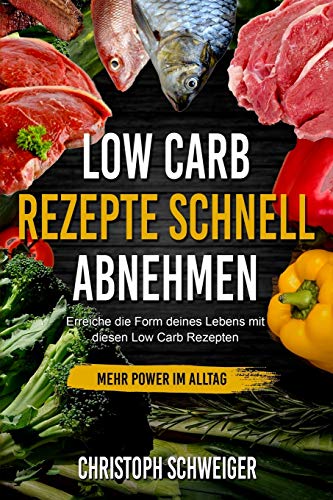 Beispielbild fr Low Carb Rezepte schnell abnehmen - mehr Power im Alltag: Erreiche die Form deines Lebens mit diesen Low Carb Rezepten zum Verkauf von THE SAINT BOOKSTORE