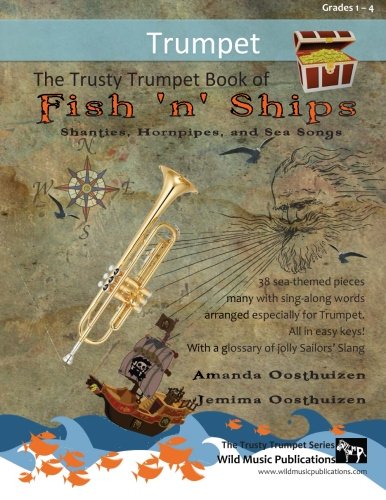 Stock image for The Trusty Trumpet Book of Fish 'n' Ships: Shanties, Hornpipes, and Sea Songs. 38 fun sea-themed pieces arranged especially for Trumpet players of grade 1-4 standard. All in easy keys. for sale by Books From California